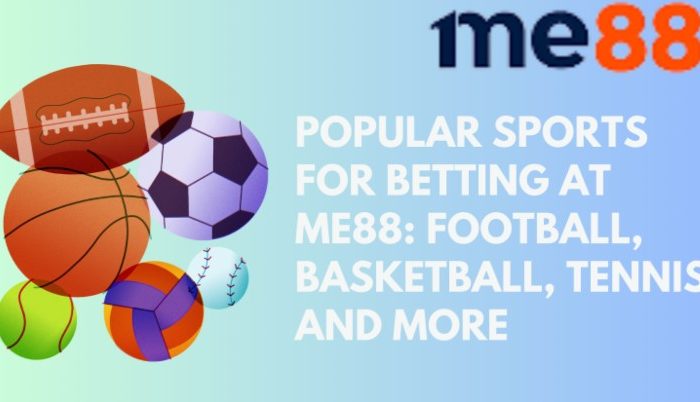 Popular Sports for Betting at me88: Football, Basketball, Tennis, and More