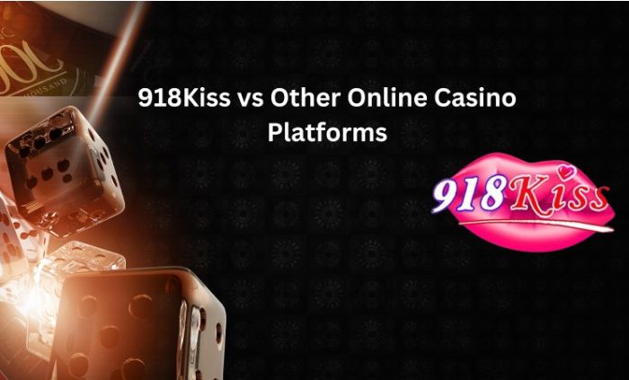 918Kiss vs Other Online Casino Platforms: A Comparison